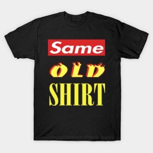 Same Old Shirt T-Shirt